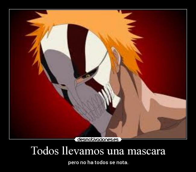 Todos llevamos una mascara - pero no ha todos se nota.