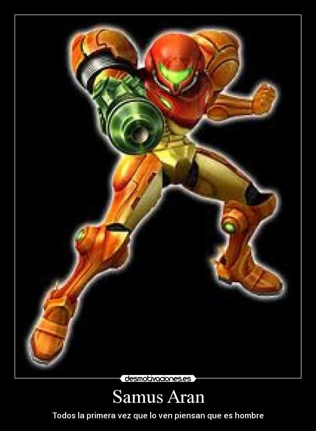 Samus Aran - Todos la primera vez que lo ven piensan que es hombre