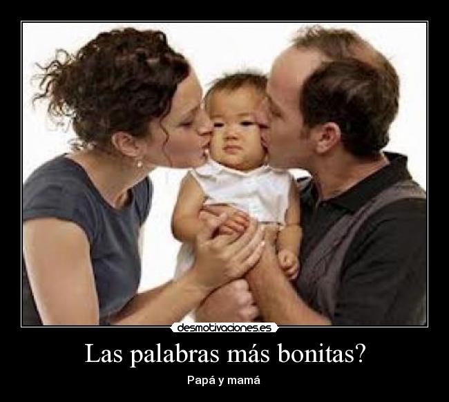Las palabras más bonitas? - Papá y mamá ♥