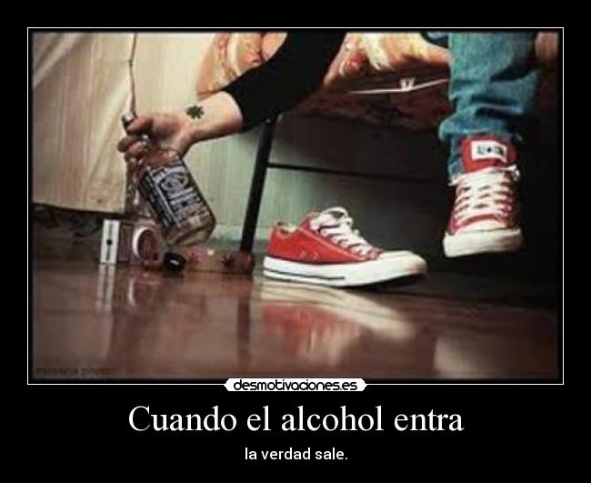 Cuando el alcohol entra -