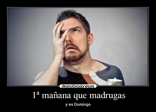 1ª mañana que madrugas - 