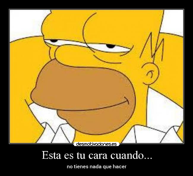 Esta es tu cara cuando... -