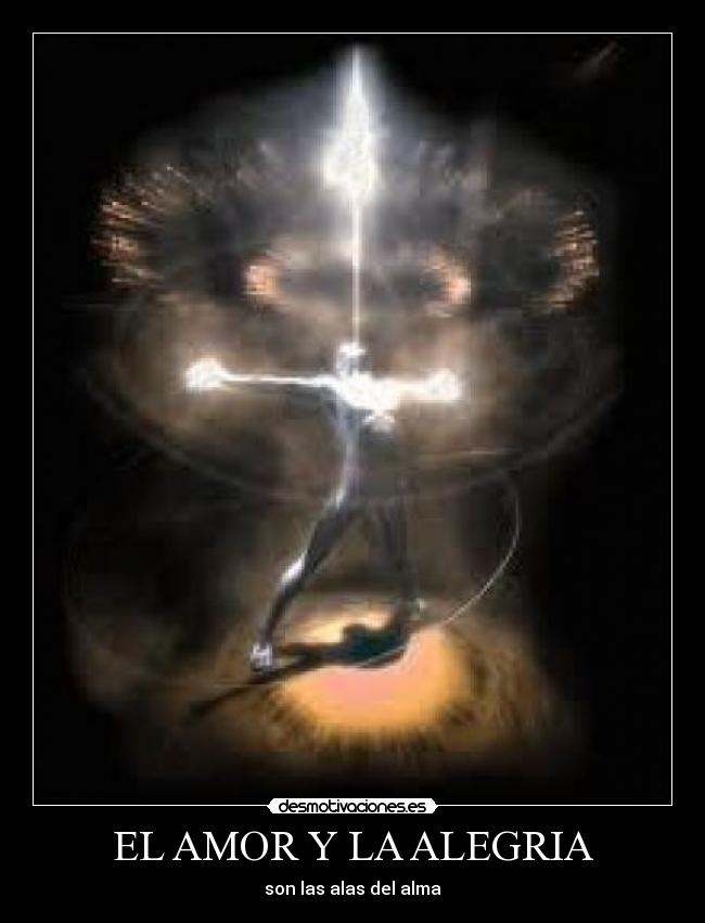 EL AMOR Y LA ALEGRIA - son las alas del alma