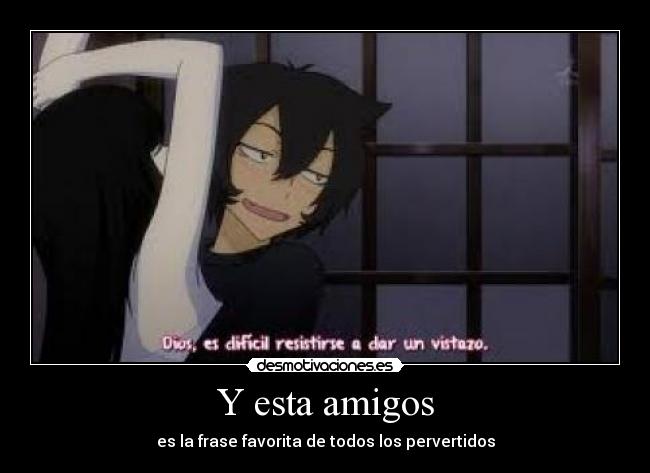 Y esta amigos -