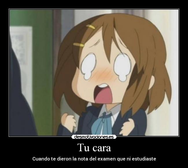 Tu cara - Cuando te dieron la nota del examen que ni estudiaste