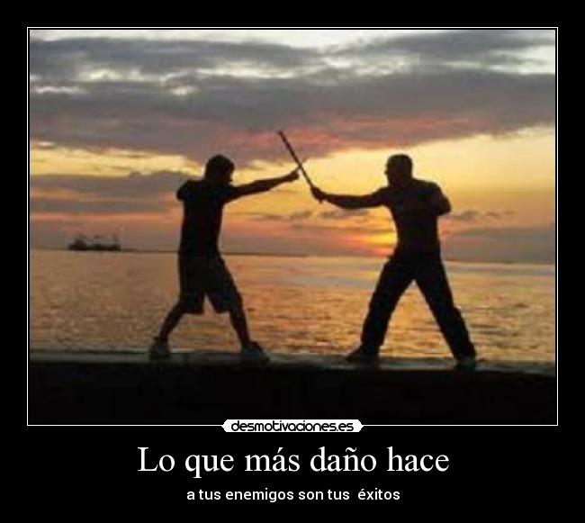 Lo que más daño hace - a tus enemigos son tus éxitos