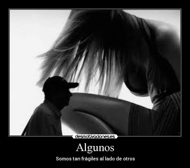 Algunos - Somos tan frágiles al lado de otros