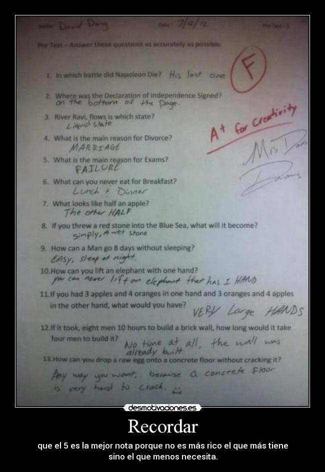 Recordar - que el 5 es la mejor nota porque no es más rico el que más tiene
sino el que menos necesita.