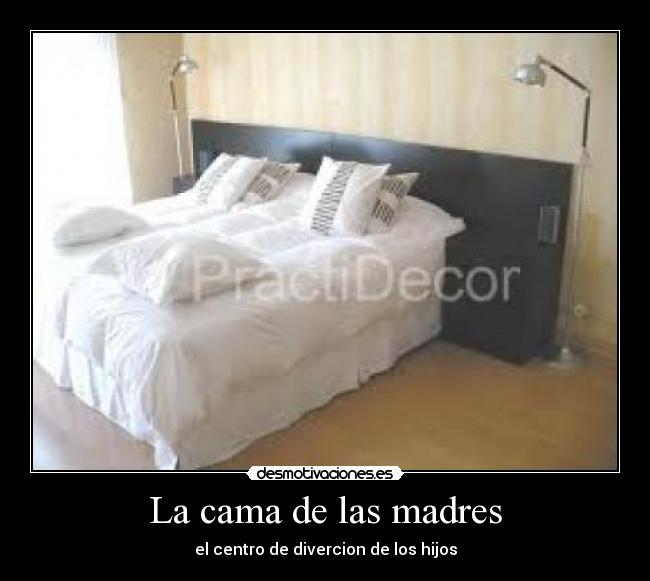La cama de las madres - el centro de divercion de los hijos