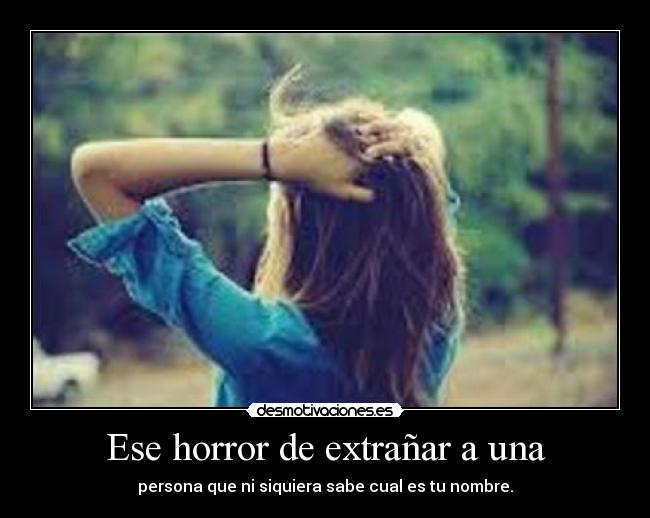Ese horror de extrañar a una -