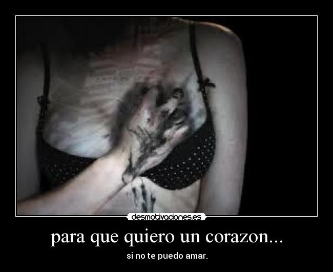 para que quiero un corazon... - si no te puedo amar.