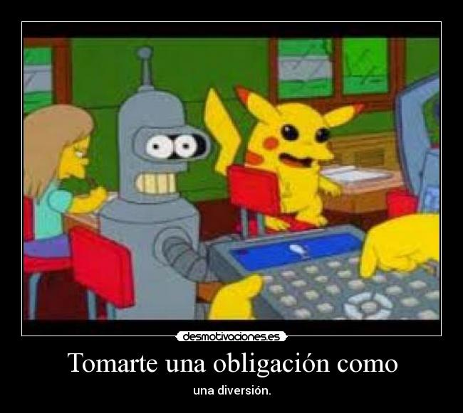 Tomarte una obligación como -