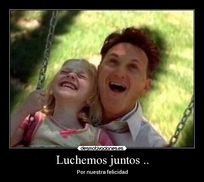 Luchemos juntos .. - Por nuestra felicidad