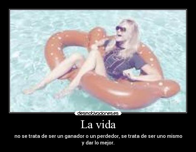 La vida - no se trata de ser un ganador o un perdedor, se trata de ser uno mismo y dar lo mejor.