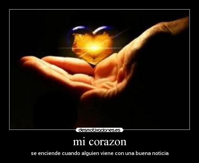 mi corazon - se enciende cuando alguien viene con una buena noticia