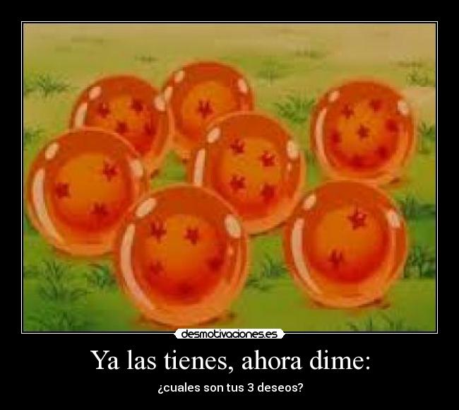 Ya las tienes, ahora dime: -