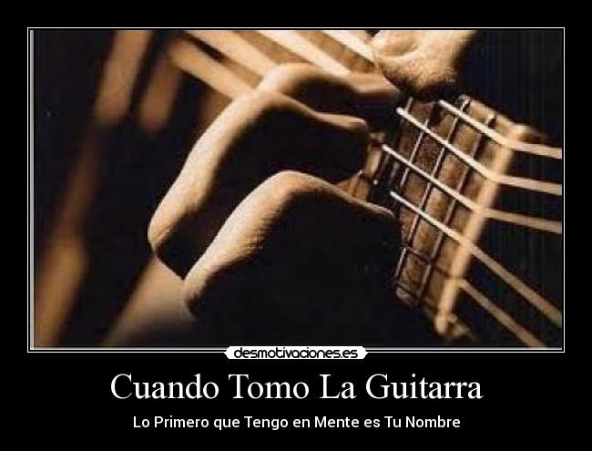 Cuando Tomo La Guitarra - Lo Primero que Tengo en Mente es Tu Nombre