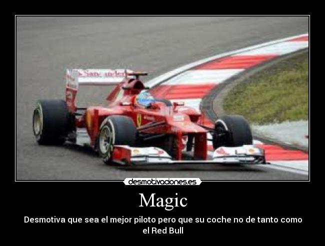 Magic - Desmotiva que sea el mejor piloto pero que su coche no de tanto como el Red Bull