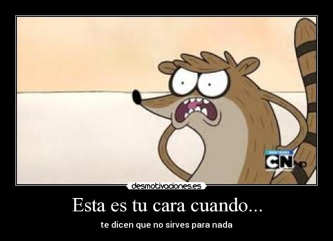 Esta es tu cara cuando... -