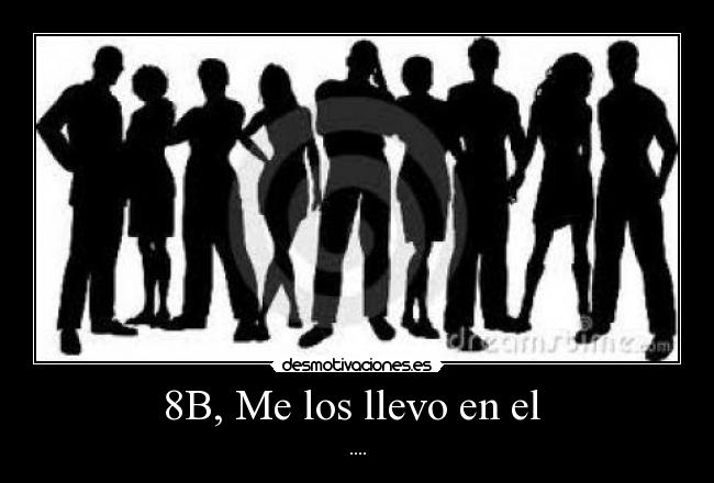 8B, Me los llevo en el - ....