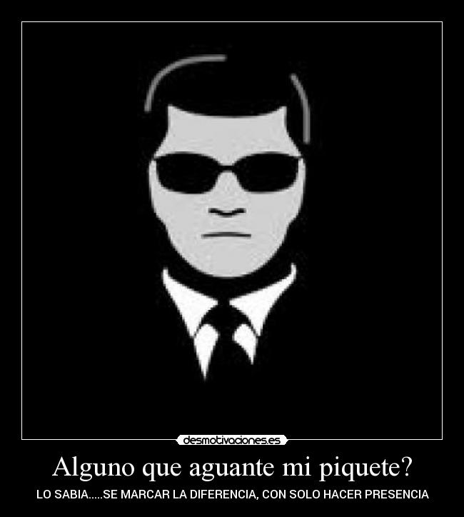 Alguno que aguante mi piquete? - LO SABIA.....SE MARCAR LA DIFERENCIA, CON SOLO HACER PRESENCIA