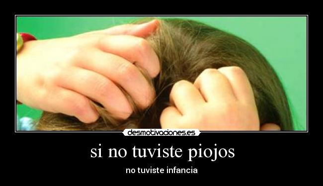 si no tuviste piojos -