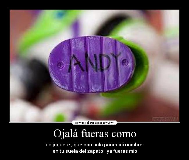 Ojalá fueras como -