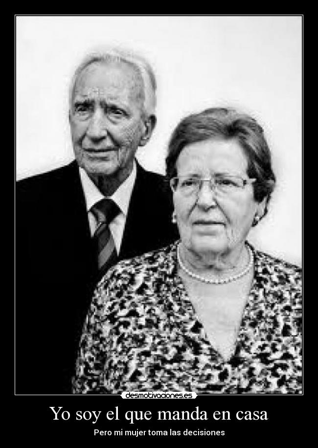 Yo soy el que manda en casa - Pero mi mujer toma las decisiones