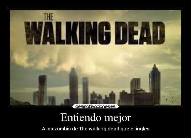 Entiendo mejor - A los zombis de The walking dead que el ingles