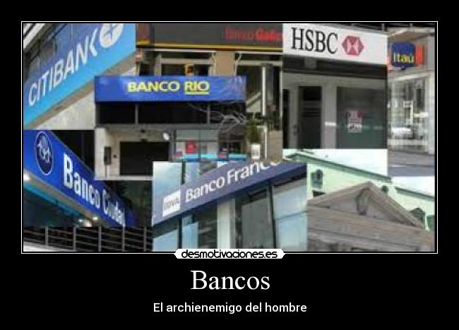 Bancos - El archienemigo del hombre