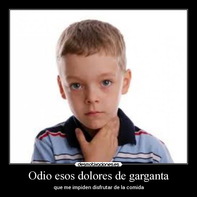 Odio esos dolores de garganta -