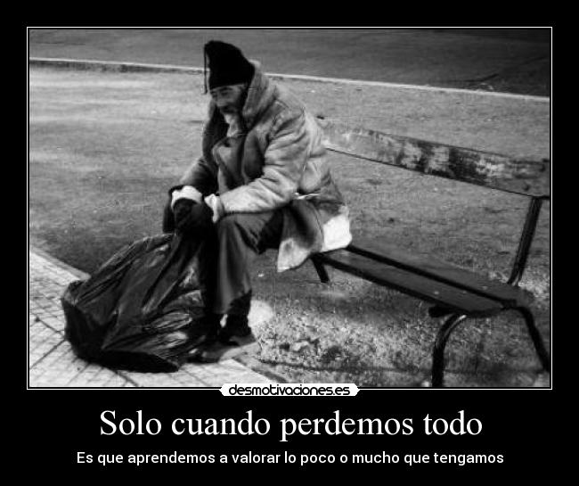 Solo cuando perdemos todo -