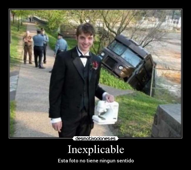 Inexplicable - Esta foto no tiene ningun sentido