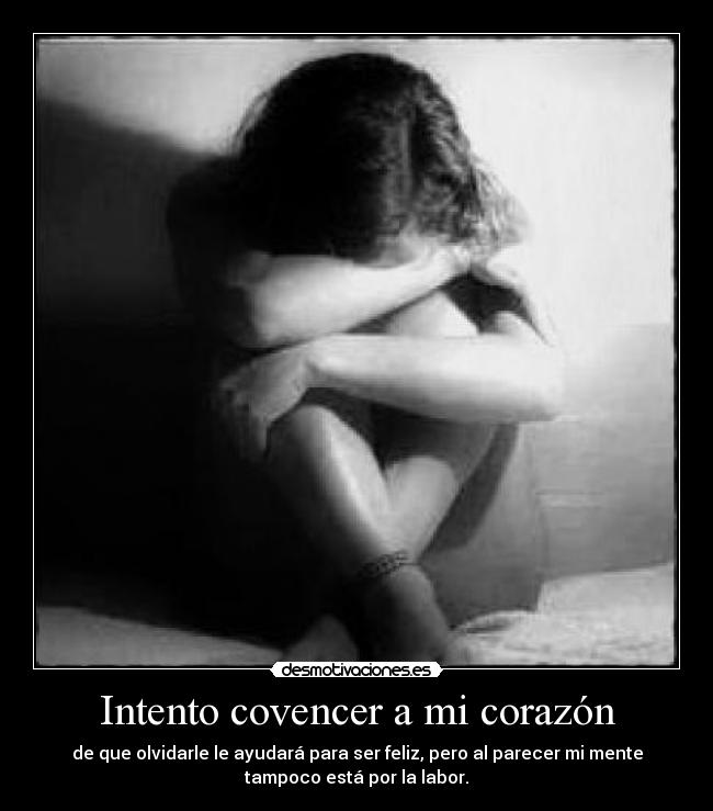 Intento covencer a mi corazón -