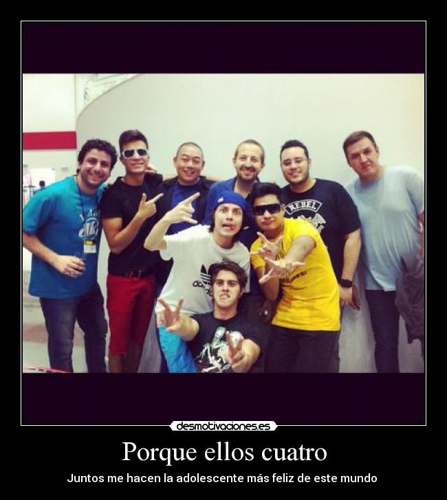 Porque ellos cuatro - Juntos me hacen la adolescente más feliz de este mundo