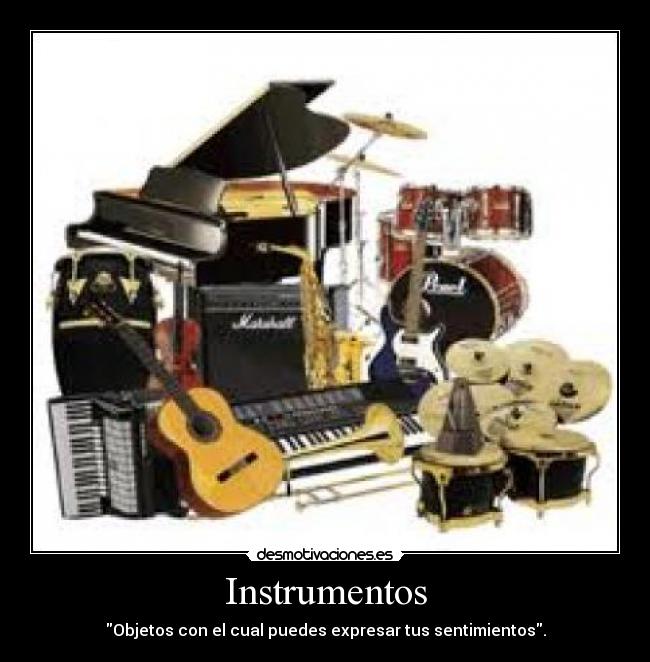 Instrumentos - Objetos con el cual puedes expresar tus sentimientos.