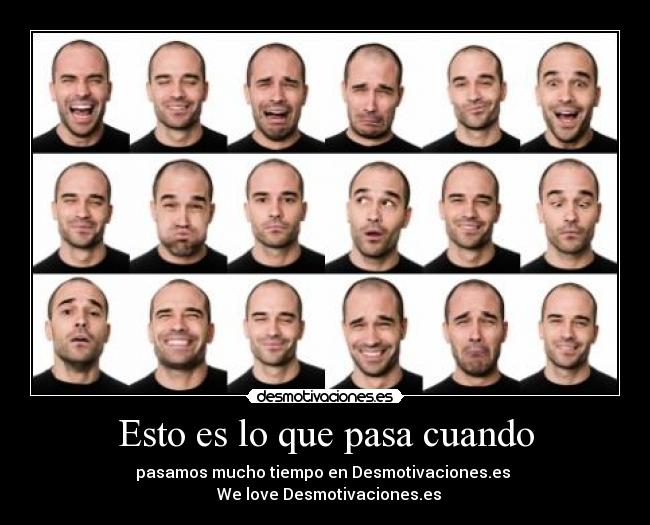 Esto es lo que pasa cuando - pasamos mucho tiempo en Desmotivaciones.es
♥ We love Desmotivaciones.es