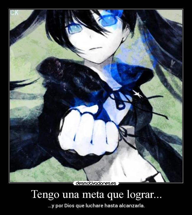 Tengo una meta que lograr... - ...y por Dios que luchare hasta alcanzarla.