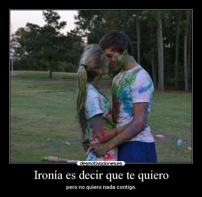Ironía es decir que te quiero - 