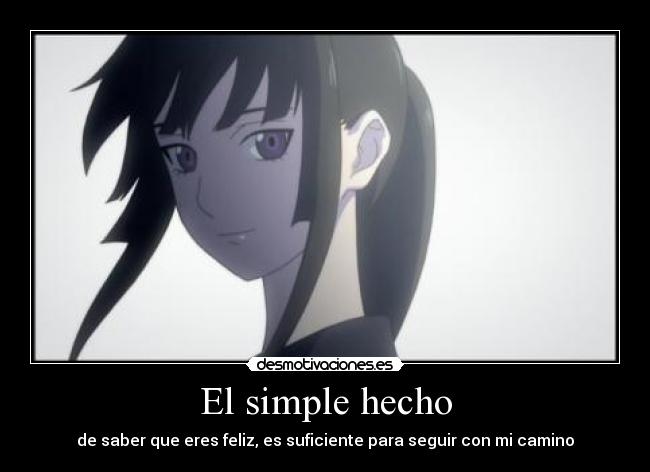El simple hecho - de saber que eres feliz, es suficiente para seguir con mi camino