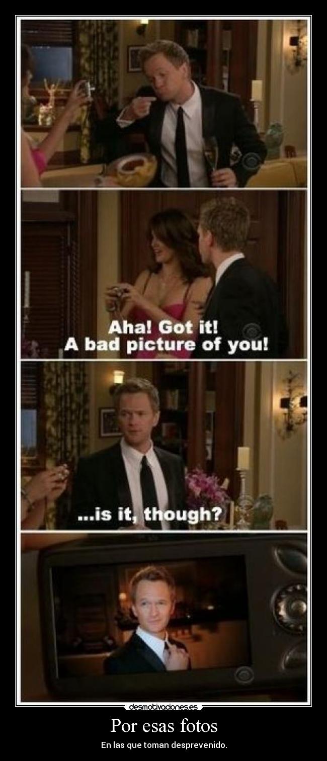 Por esas fotos - En las que toman desprevenido.