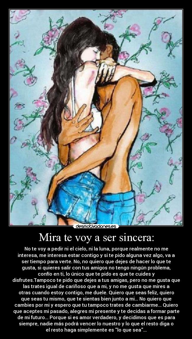 Mira te voy a ser sincera: -
