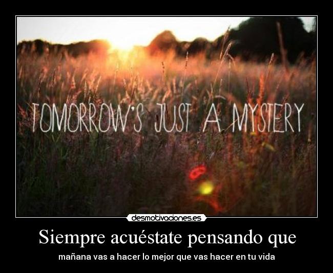Siempre acuéstate pensando que -