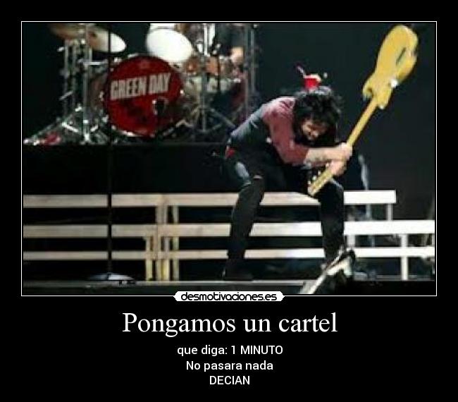 Pongamos un cartel - que diga: 1 MINUTO
No pasara nada
DECIAN