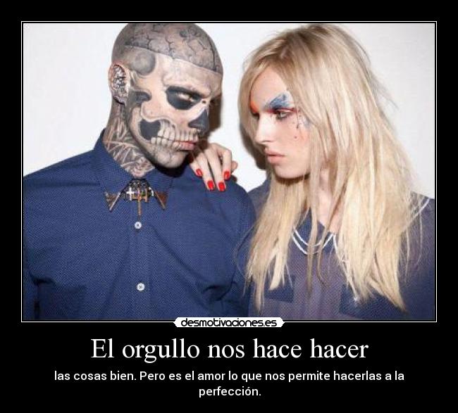 El orgullo nos hace hacer -