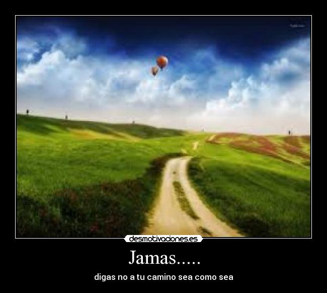 Jamas..... -