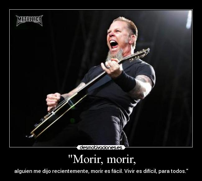 Morir, morir, - 