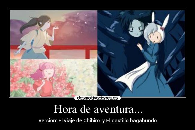 Hora de aventura... - versión: El viaje de Chihiro  y El castillo bagabundo