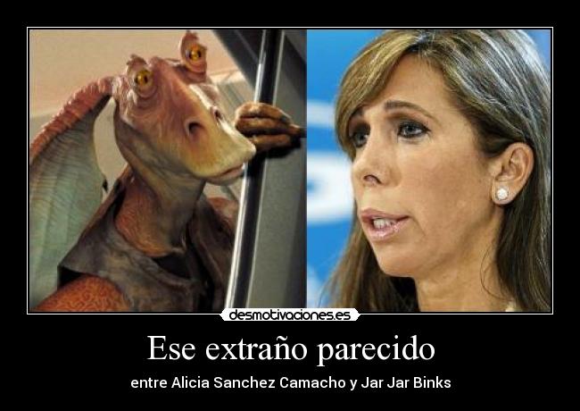 Ese extraño parecido - entre Alicia Sanchez Camacho y Jar Jar Binks