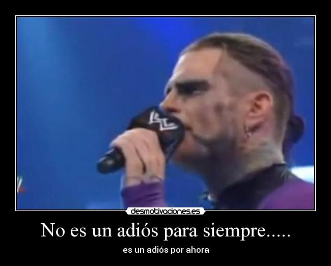 No es un adiós para siempre..... - es un adiós por ahora